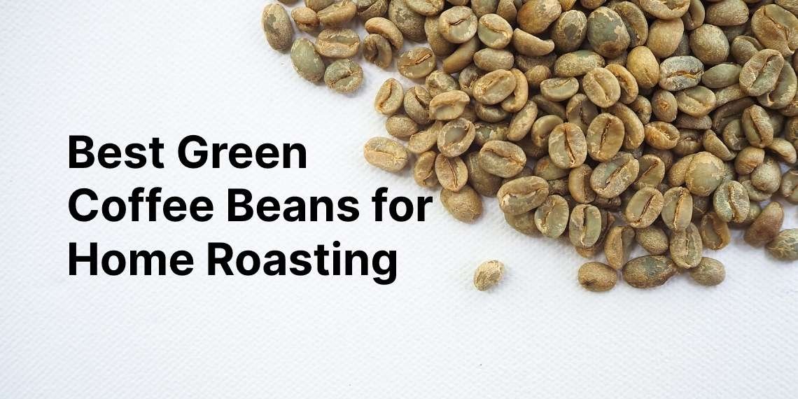 Best Green Coffee Beans for Home Roasting