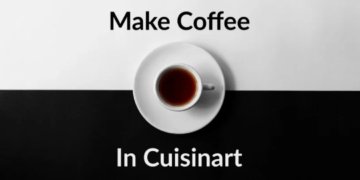 How to Make Coffee in Cuisinart